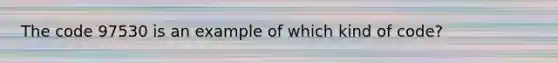 The code 97530 is an example of which kind of code?