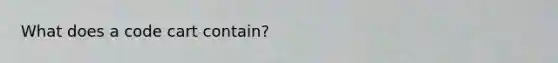 What does a code cart contain?