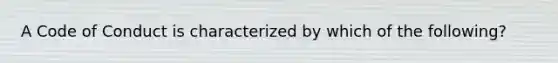 A Code of Conduct is characterized by which of the following?