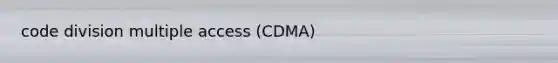 code division multiple access (CDMA)