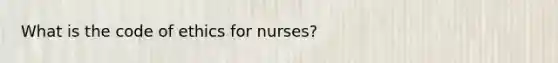 What is the code of ethics for nurses?