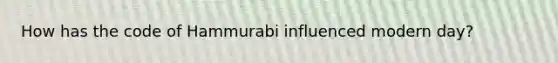 How has the code of Hammurabi influenced modern day?