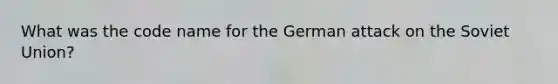 What was the code name for the German attack on the Soviet Union?