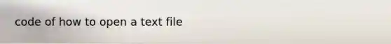 code of how to open a text file