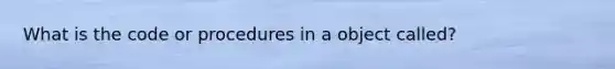 What is the code or procedures in a object called?