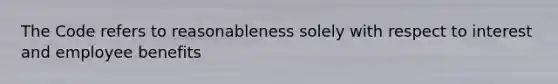 The Code refers to reasonableness solely with respect to interest and employee benefits