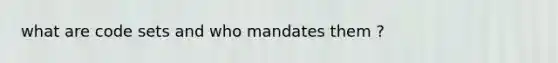 what are code sets and who mandates them ?