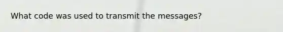 What code was used to transmit the messages?