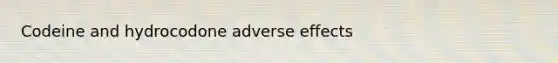 Codeine and hydrocodone adverse effects
