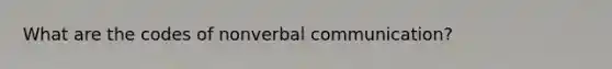 What are the codes of nonverbal communication?