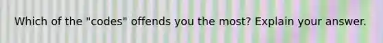 Which of the "codes" offends you the most? Explain your answer.
