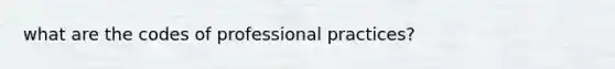 what are the codes of professional practices?