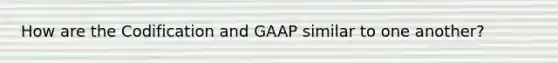 How are the Codification and GAAP similar to one another?