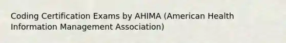 Coding Certification Exams by AHIMA (American Health Information Management Association)