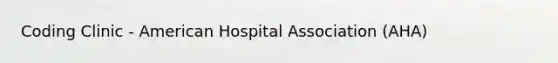 Coding Clinic - American Hospital Association (AHA)