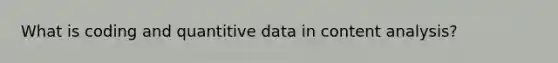 What is coding and quantitive data in content analysis?