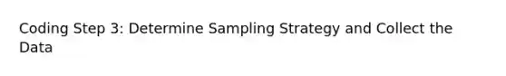 Coding Step 3: Determine Sampling Strategy and Collect the Data