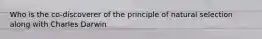 Who is the co-discoverer of the principle of natural selection along with Charles Darwin