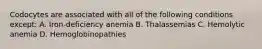 Codocytes are associated with all of the following conditions except: A. Iron-deficiency anemia B. Thalassemias C. Hemolytic anemia D. Hemoglobinopathies