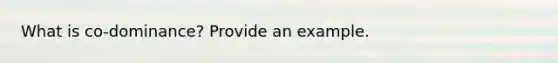 What is co-dominance? Provide an example.