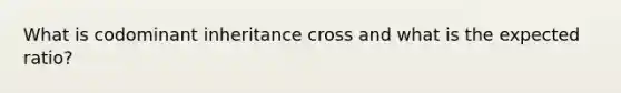 What is codominant inheritance cross and what is the expected ratio?