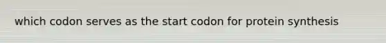 which codon serves as the start codon for protein synthesis