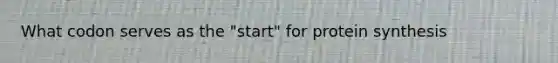 What codon serves as the "start" for protein synthesis