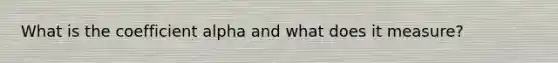What is the coefficient alpha and what does it measure?