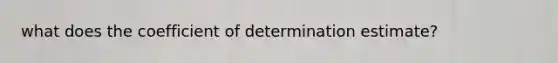 what does the coefficient of determination estimate?