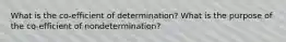 What is the co-efficient of determination? What is the purpose of the co-efficient of nondetermination?