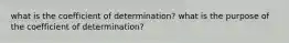 what is the coefficient of determination? what is the purpose of the coefficient of determination?