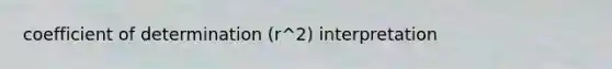 coefficient of determination (r^2) interpretation