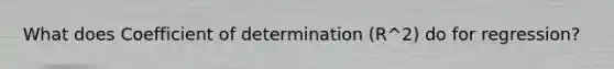 What does Coefficient of determination (R^2) do for regression?