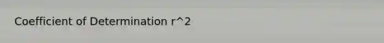 Coefficient of Determination r^2