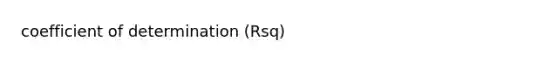 coefficient of determination (Rsq)