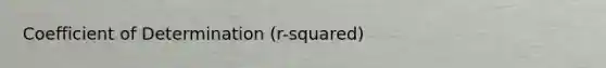 Coefficient of Determination (r-squared)