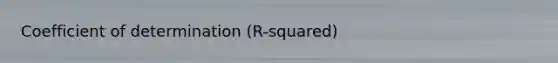 Coefficient of determination (R-squared)