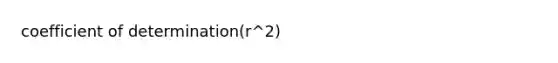 coefficient of determination(r^2)