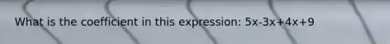 What is the coefficient in this expression: 5x-3x+4x+9