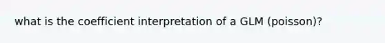 what is the coefficient interpretation of a GLM (poisson)?