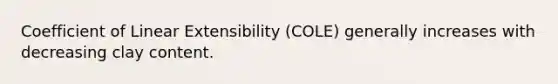 Coefficient of Linear Extensibility (COLE) generally increases with decreasing clay content.