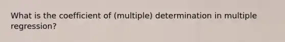 What is the coefficient of (multiple) determination in multiple regression?