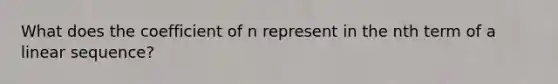 What does the coefficient of n represent in the nth term of a linear sequence?