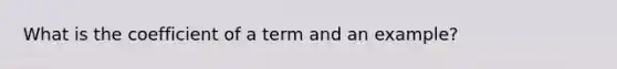 What is the coefficient of a term and an example?