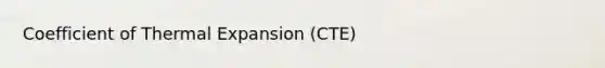 Coefficient of Thermal Expansion (CTE)