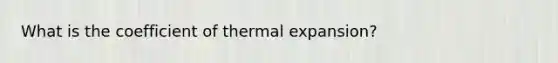 What is the coefficient of thermal expansion?