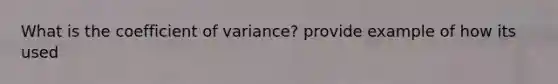 What is the coefficient of variance? provide example of how its used