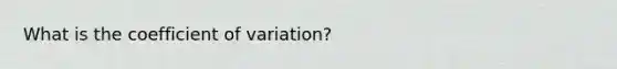 What is the coefficient of variation?