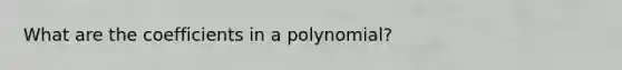 What are the coefficients in a polynomial?