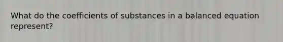 What do the coefficients of substances in a balanced equation represent?